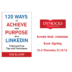 Book Signing – 120 Ways To Achieve Your Purpose With LinkedIn by Sue Ellson @ Dymocks Adelaide