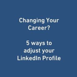 Changing Your Career? 5 Ways To Adjust Your LinkedIn Profile